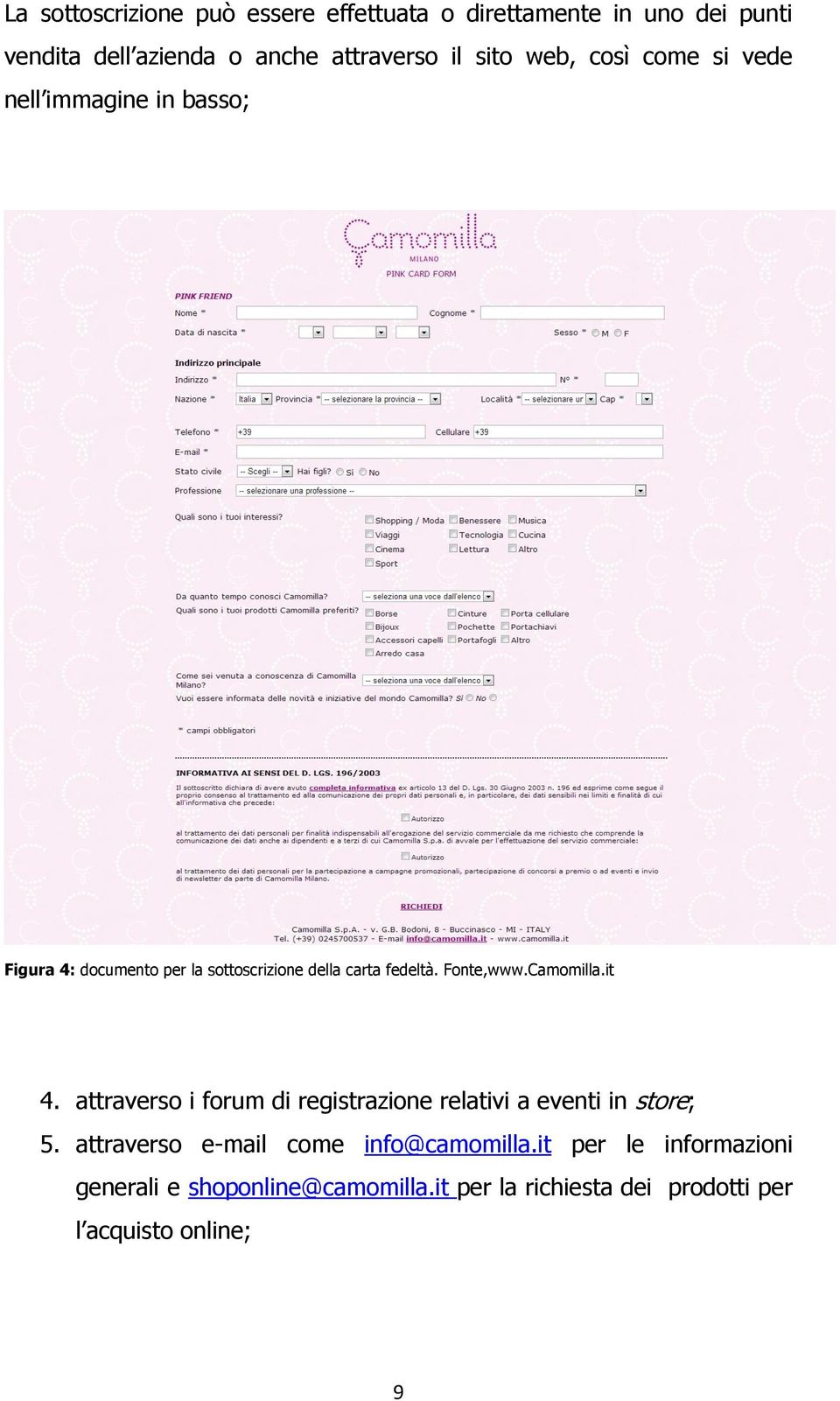 Fonte,www.Camomilla.it 4. attraverso i forum di registrazione relativi a eventi in store; 5.