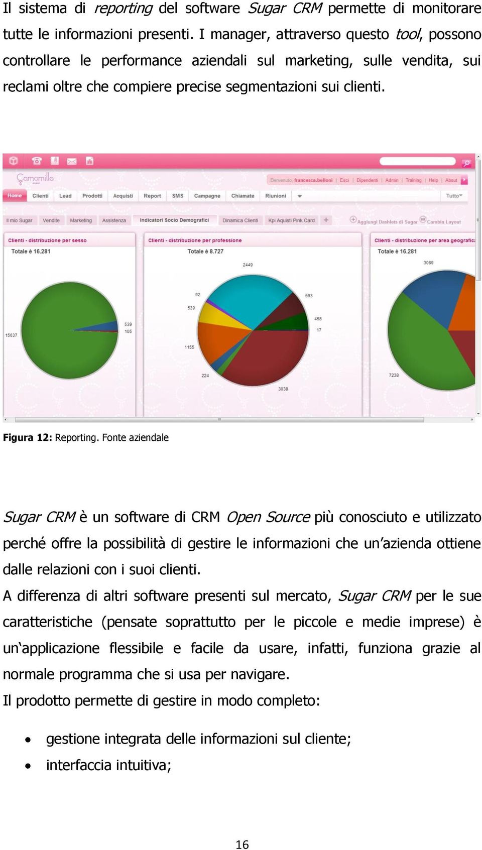 Fonte aziendale Sugar CRM è un software di CRM Open Source più conosciuto e utilizzato perché offre la possibilità di gestire le informazioni che un azienda ottiene dalle relazioni con i suoi clienti.