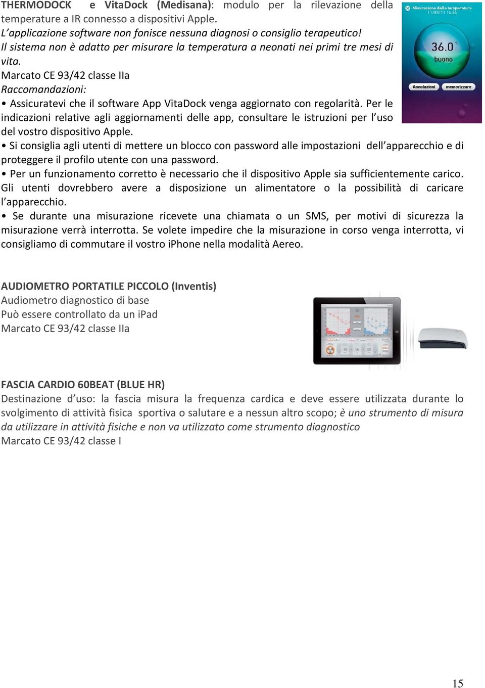 Marcato CE 93/42 classe IIa Raccomandazioni: Assicuratevi che il software App VitaDock venga aggiornato con regolarità.