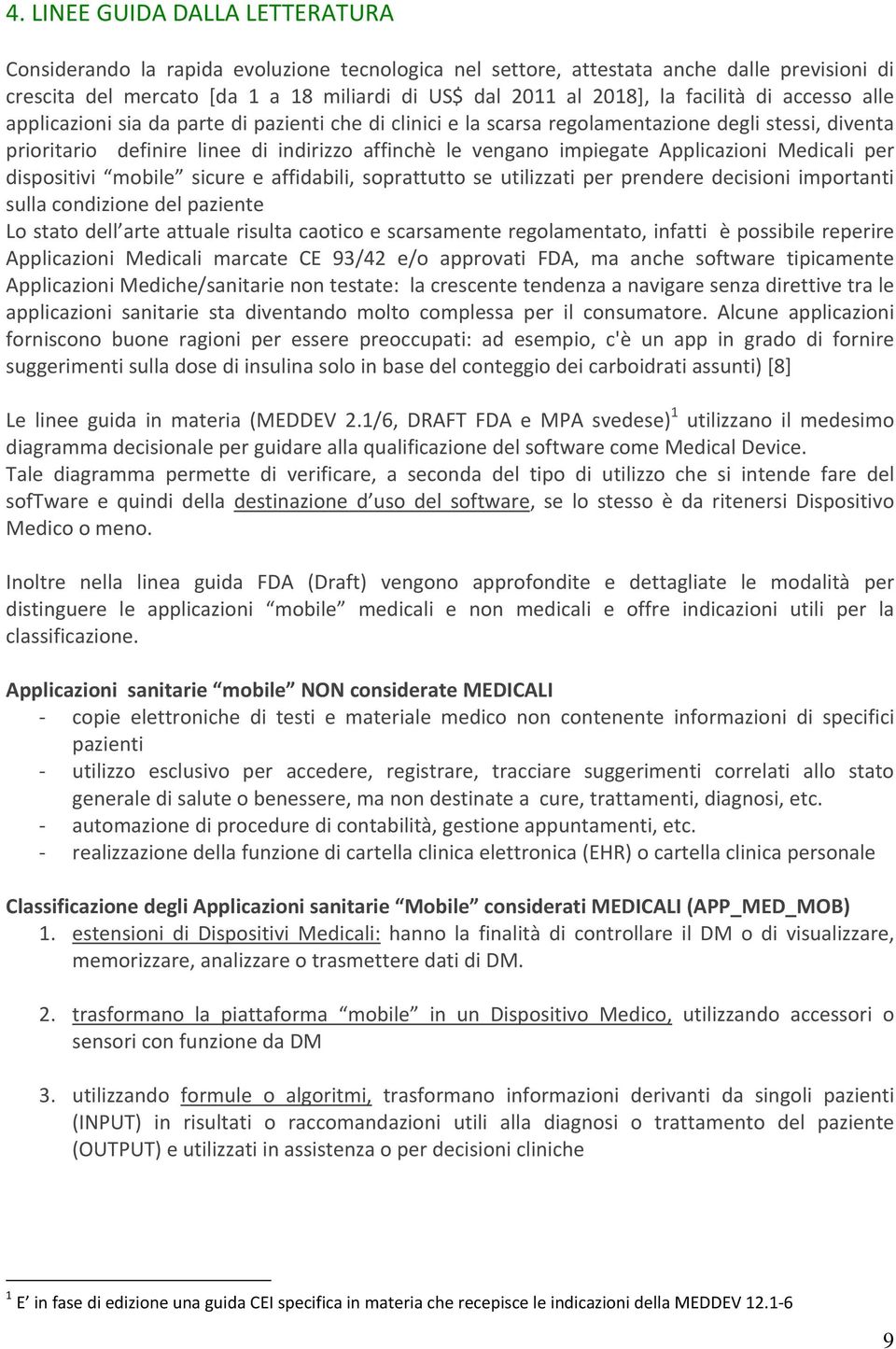 Applicazioni Medicali per dispositivi mobile sicure e affidabili, soprattutto se utilizzati per prendere decisioni importanti sulla condizione del paziente Lo stato dell arte attuale risulta caotico