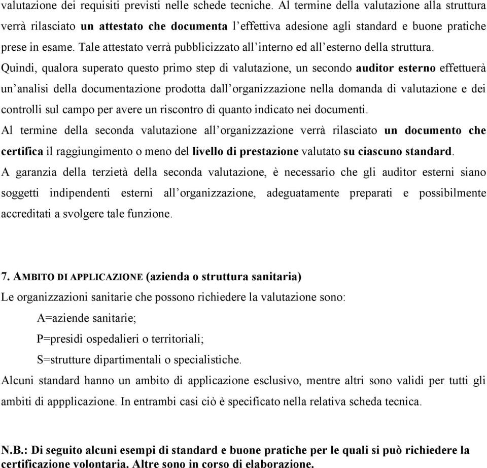 Tale attestato verrà pubblicizzato all interno ed all esterno della struttura.