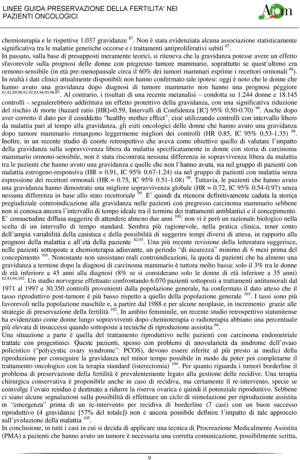 In passato, sulla base di presupposti meramente teorici, si riteneva che la gravidanza potesse avere un effetto sfavorevole sulla prognosi delle donne con pregresso tumore mammario, soprattutto se