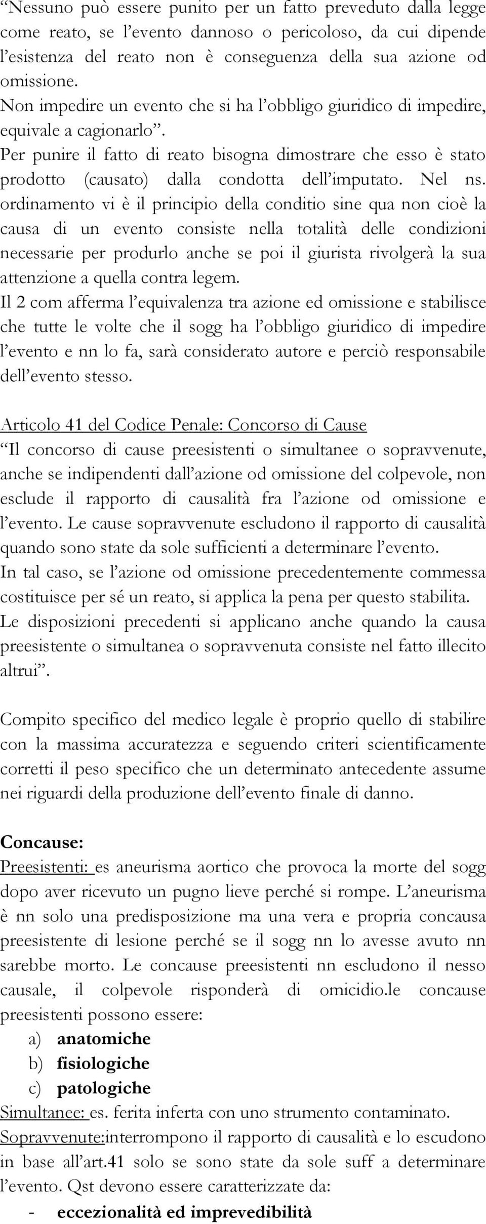 Per punire il fatto di reato bisogna dimostrare che esso è stato prodotto (causato) dalla condotta dell imputato. Nel ns.