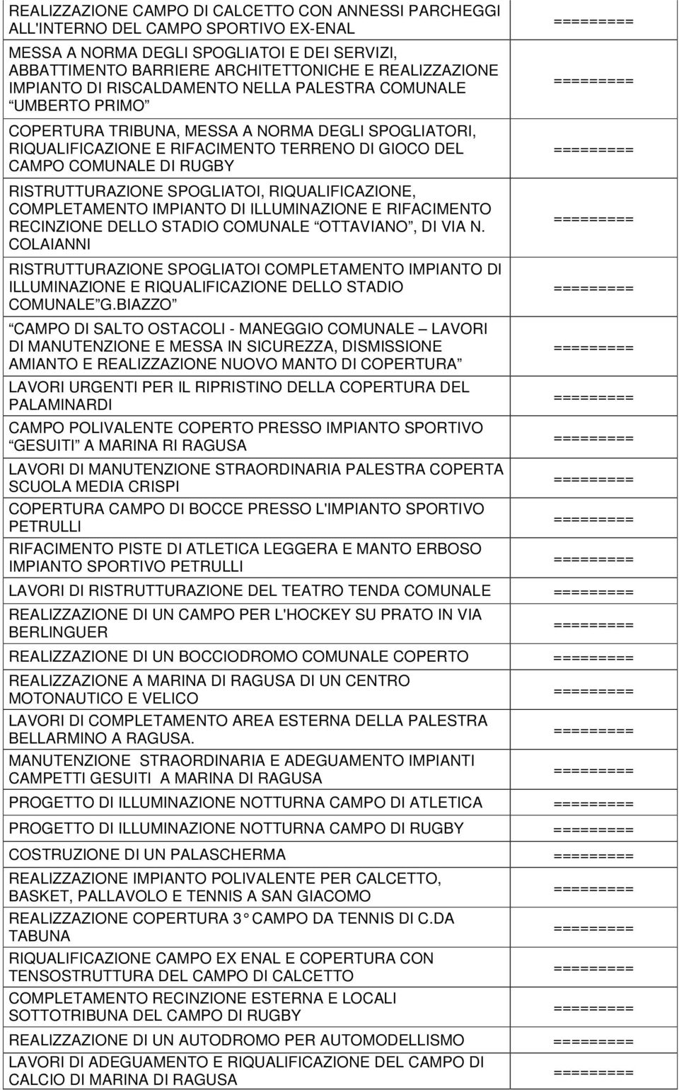 RISTRUTTURAZIONE SPOGLIATOI, RIQUALIFICAZIONE, COMPLETAMENTO IMPIANTO DI ILLUMINAZIONE E RIFACIMENTO RECINZIONE DELLO STADIO COMUNALE OTTAVIANO, DI VIA N.