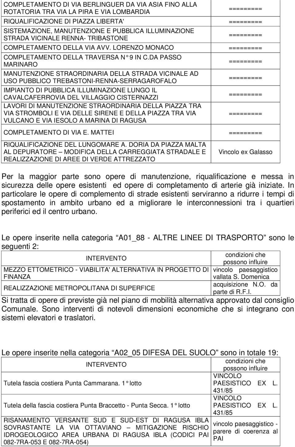 DA PASSO MARINARO MANUTENZIONE STRAORDINARIA DELLA STRADA VICINALE AD USO PUBBLICO TREBASTONI-RENNA-SERRAGAROFALO IMPIANTO DI PUBBLICA ILLUMINAZIONE LUNGO IL CAVALCAFERROVIA DEL VILLAGGIO CISTERNAZZI