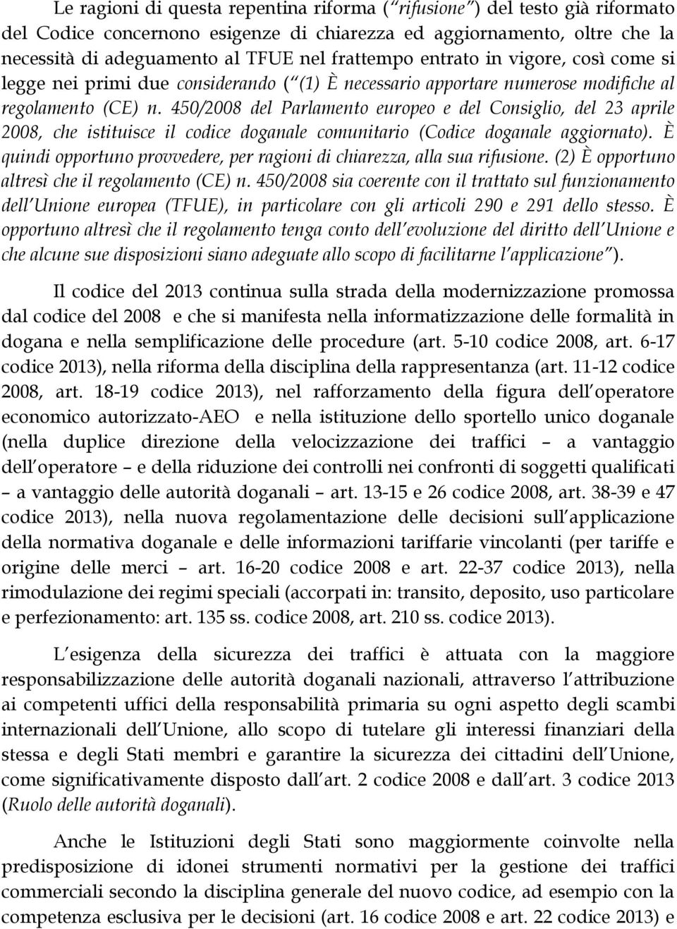 450/2008 del Parlamento europeo e del Consiglio, del 23 aprile 2008, che istituisce il codice doganale comunitario (Codice doganale aggiornato).