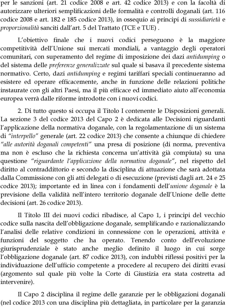 L obiettivo finale che i nuovi codici perseguono è la maggiore competitività dell Unione sui mercati mondiali, a vantaggio degli operatori comunitari, con superamento del regime di imposizione dei