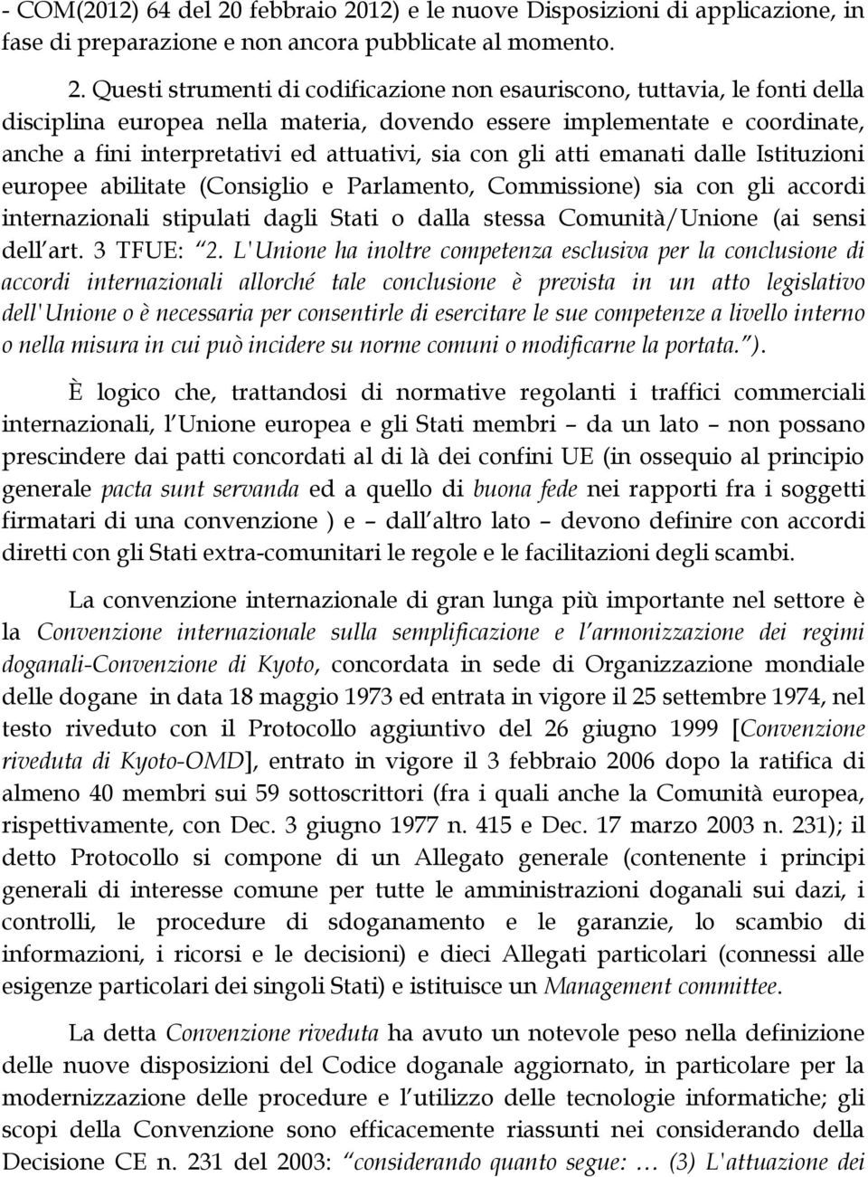 12) e le nuove Disposizioni di applicazione, in fase di preparazione e non ancora pubblicate al momento. 2.