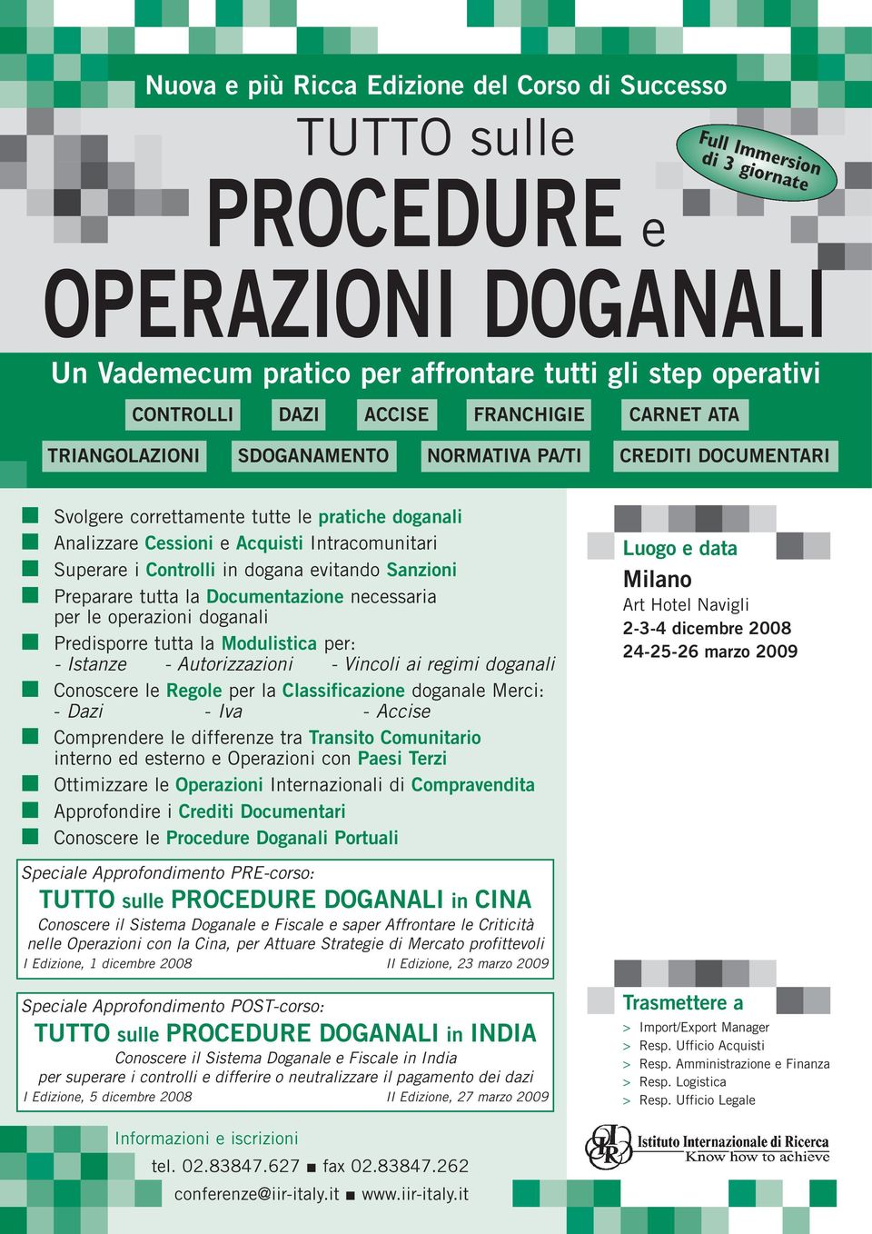 i Controlli in dogana evitando Sanzioni Preparare tutta la Documentazione necessaria per le operazioni doganali Predisporre tutta la Modulistica per: - Istanze - Autorizzazioni - Vincoli ai regimi