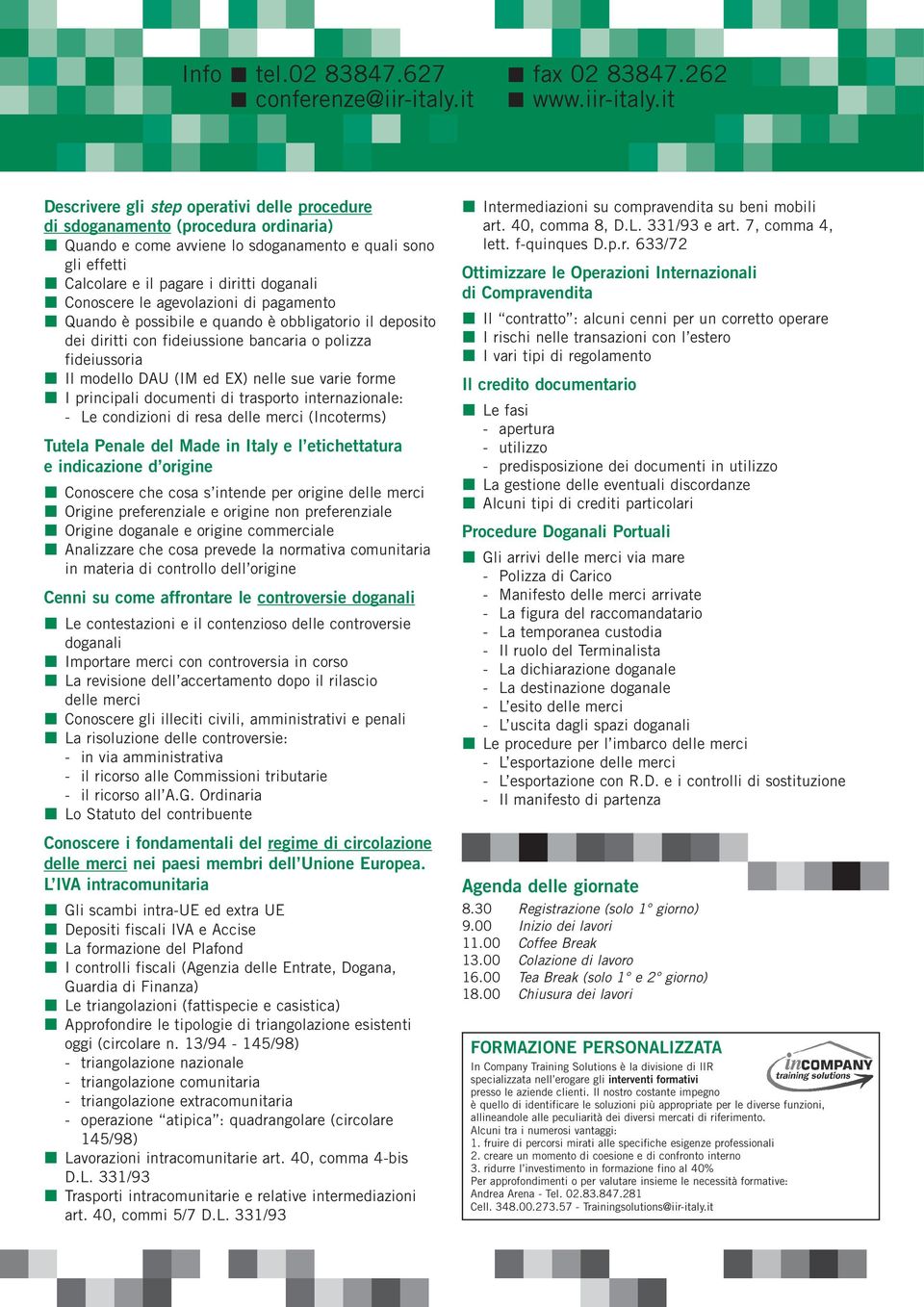 it Descrivere gli step operativi delle procedure di sdoganamento (procedura ordinaria) Quando e come avviene lo sdoganamento e quali sono gli effetti Calcolare e il pagare i diritti doganali