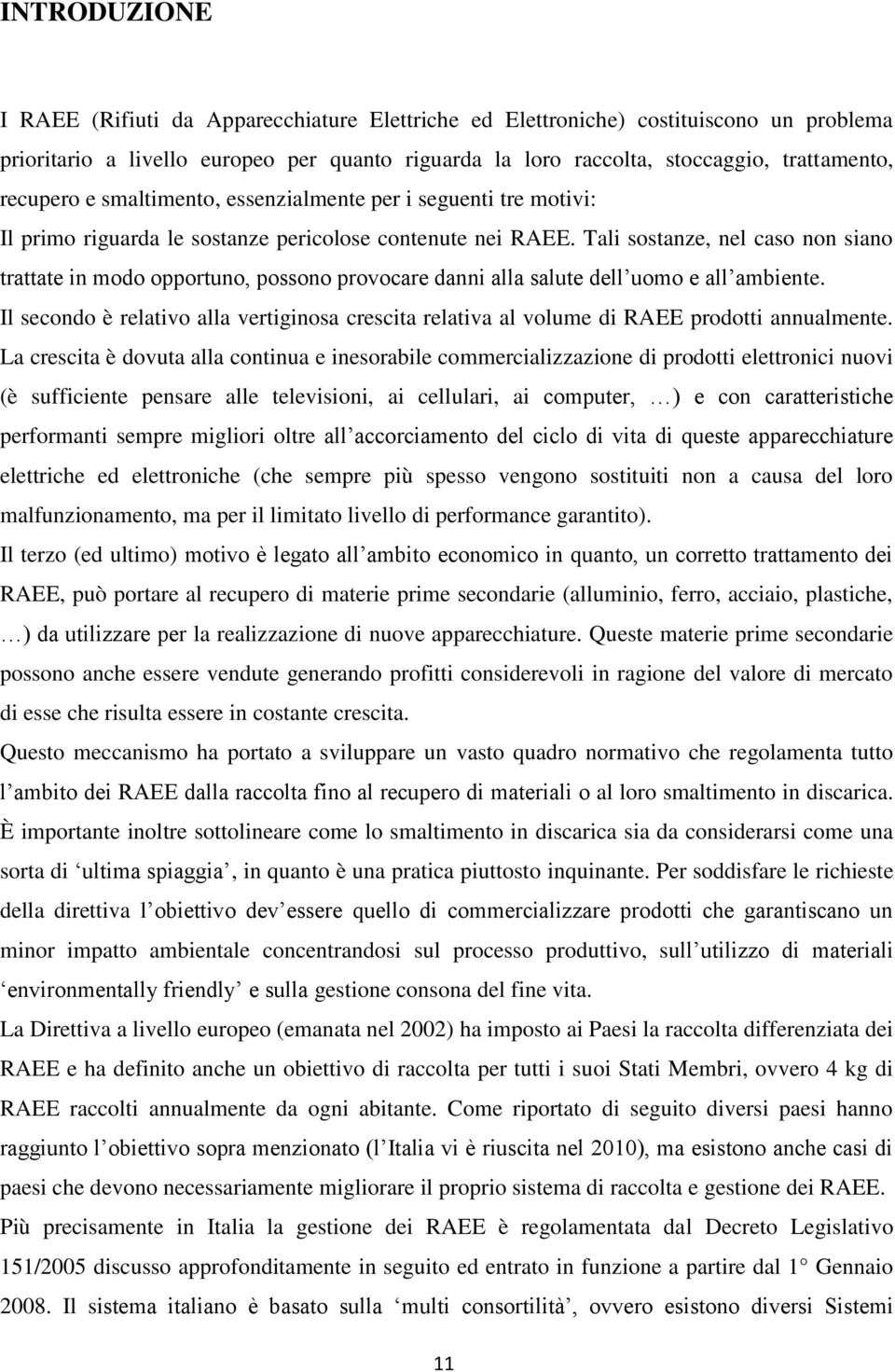 Tali sostanze, nel caso non siano trattate in modo opportuno, possono provocare danni alla salute dell uomo e all ambiente.