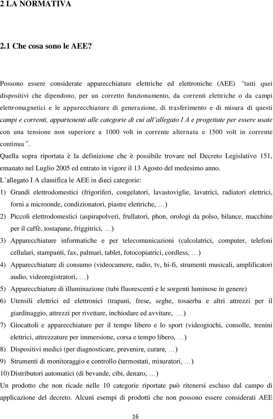 le apparecchiature di generazione, di trasferimento e di misura di questi campi e correnti, appartenenti alle categorie di cui all allegato I A e progettate per essere usate con una tensione non