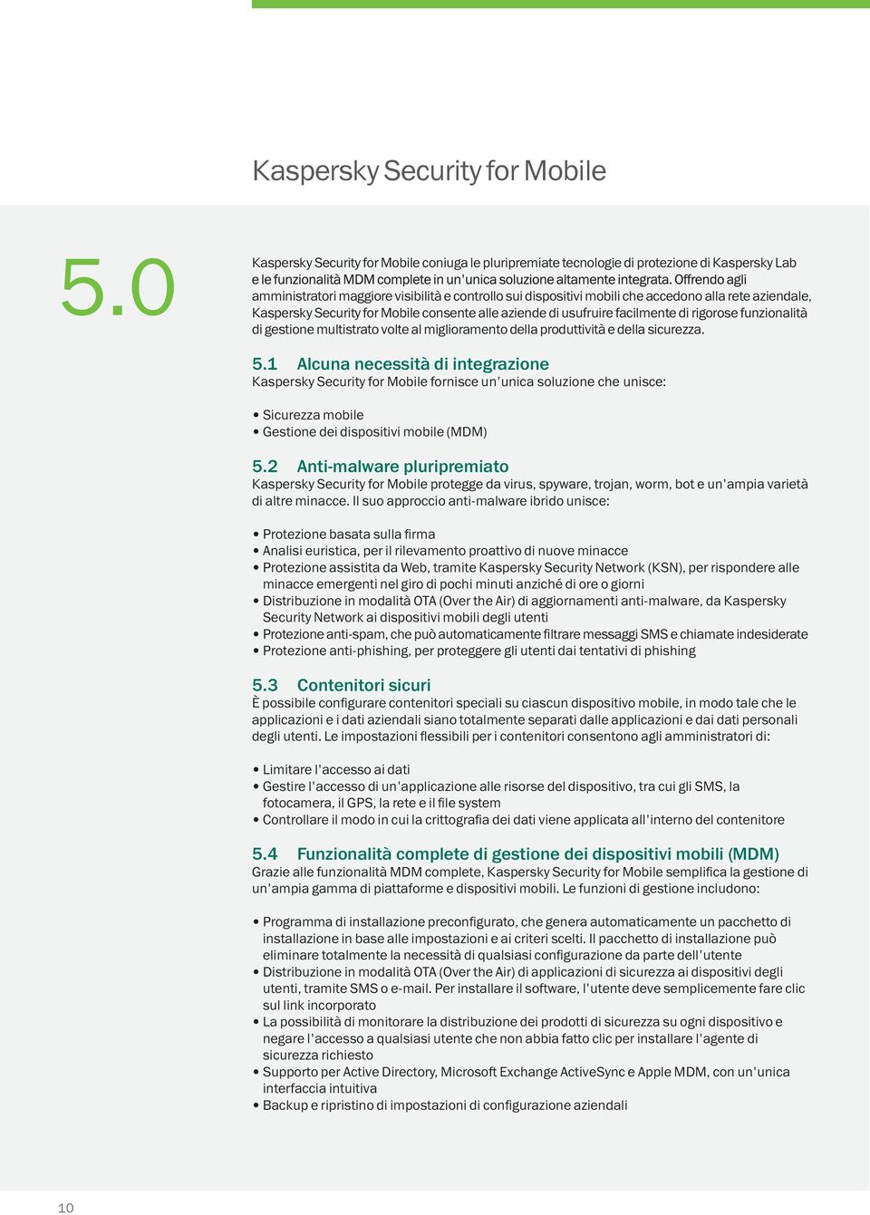 aziendale, Kaspersky Security for Mobile consente alle aziende di usufruire facilmente di rigorose funzionalità di gestione multistrato volte al miglioramento della produttività e della sicurezza. 5.