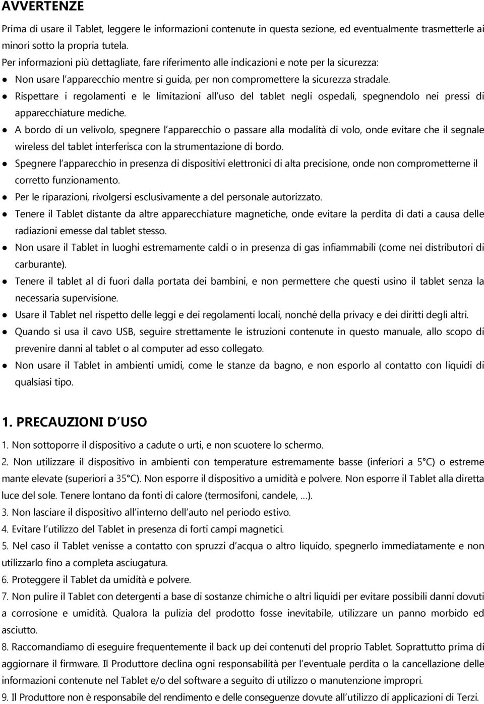 Rispettare i regolamenti e le limitazioni all uso del tablet negli ospedali, spegnendolo nei pressi di apparecchiature mediche.