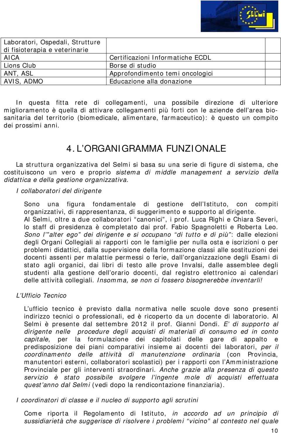 (biomedicale, alimentare, farmaceutico): è questo un compito dei prossimi anni. 4.