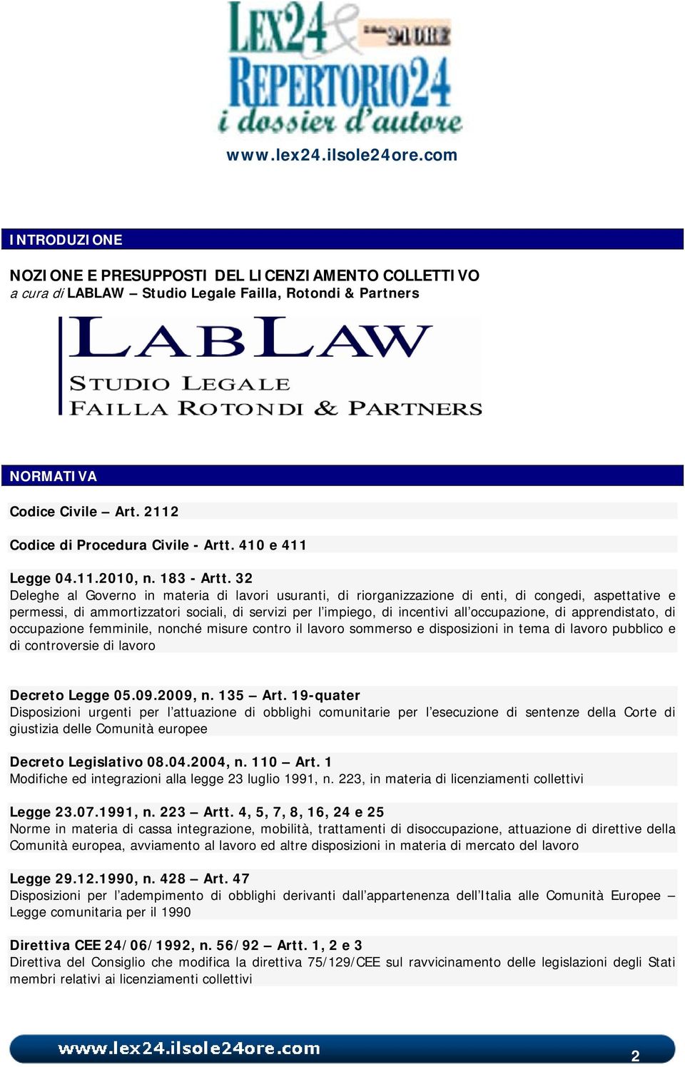 32 Deleghe al Governo in materia di lavori usuranti, di riorganizzazione di enti, di congedi, aspettative e permessi, di ammortizzatori sociali, di servizi per l impiego, di incentivi all