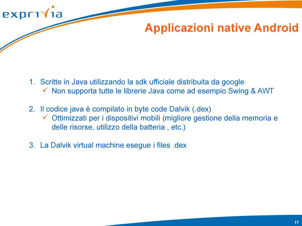 librerie Java come ad esempio Swing & AWT 2. Il codice java è compilato in byte code Dalvik (.