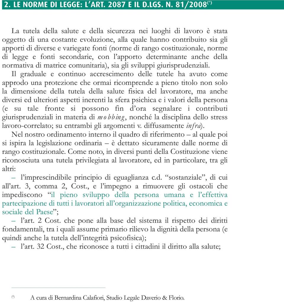 81/2008 (*) La tutela della salute e della sicurezza nei luoghi di lavoro è stata oggetto di una costante evoluzione, alla quale hanno contribuito sia gli apporti di diverse e variegate fonti (norme