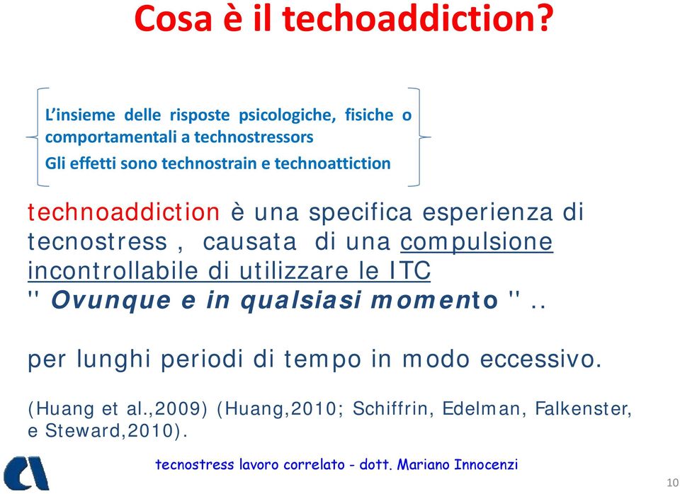 e technoattiction technoaddiction è una specifica esperienza di tecnostress, causata di una compulsione