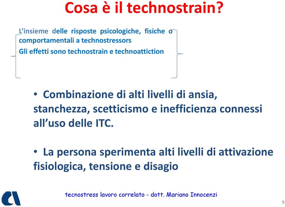 Gli effetti sono technostrain e technoattiction Combinazione di alti livelli di