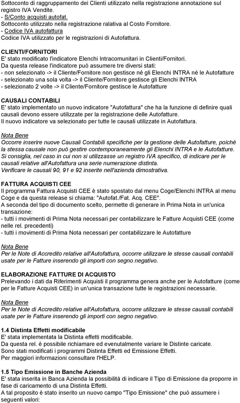 CLIENTI/FORNITORI E' stato modificato l'indicatore Elenchi Intracomunitari in Clienti/Fornitori.