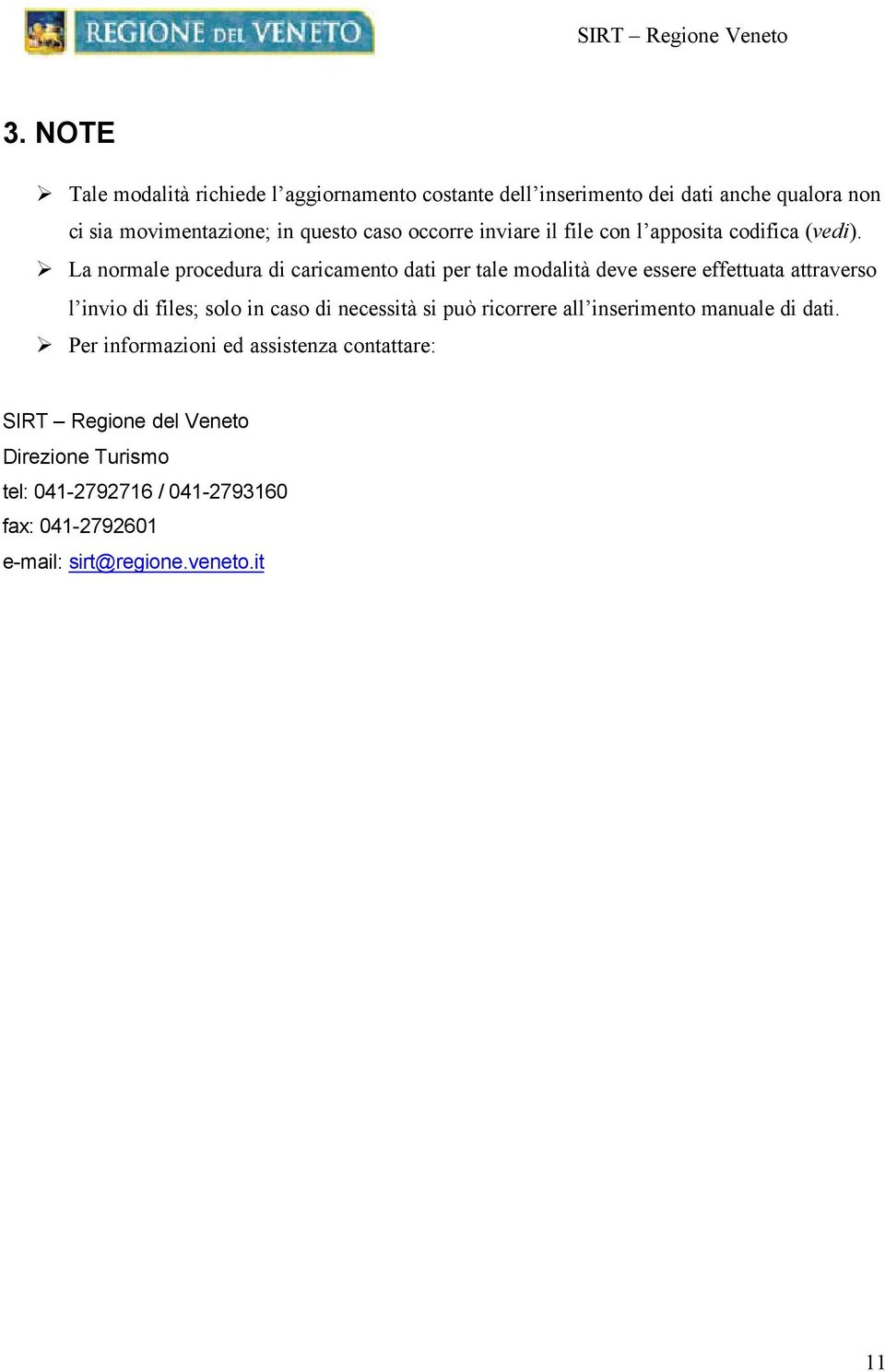 La normale procedura di caricamento dati per tale modalità deve essere effettuata attraverso l invio di files; solo in caso di necessità