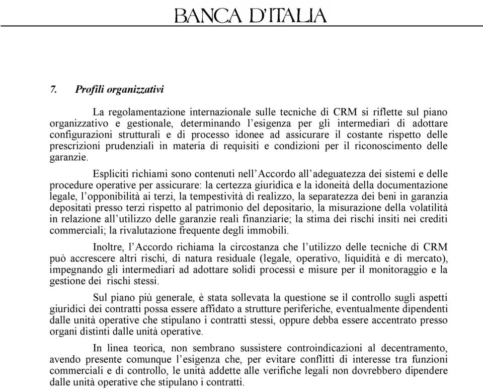 Espliciti richiami sono contenuti nell Accordo all adeguatezza dei sistemi e delle procedure operative per assicurare: la certezza giuridica e la idoneità della documentazione legale, l opponibilità