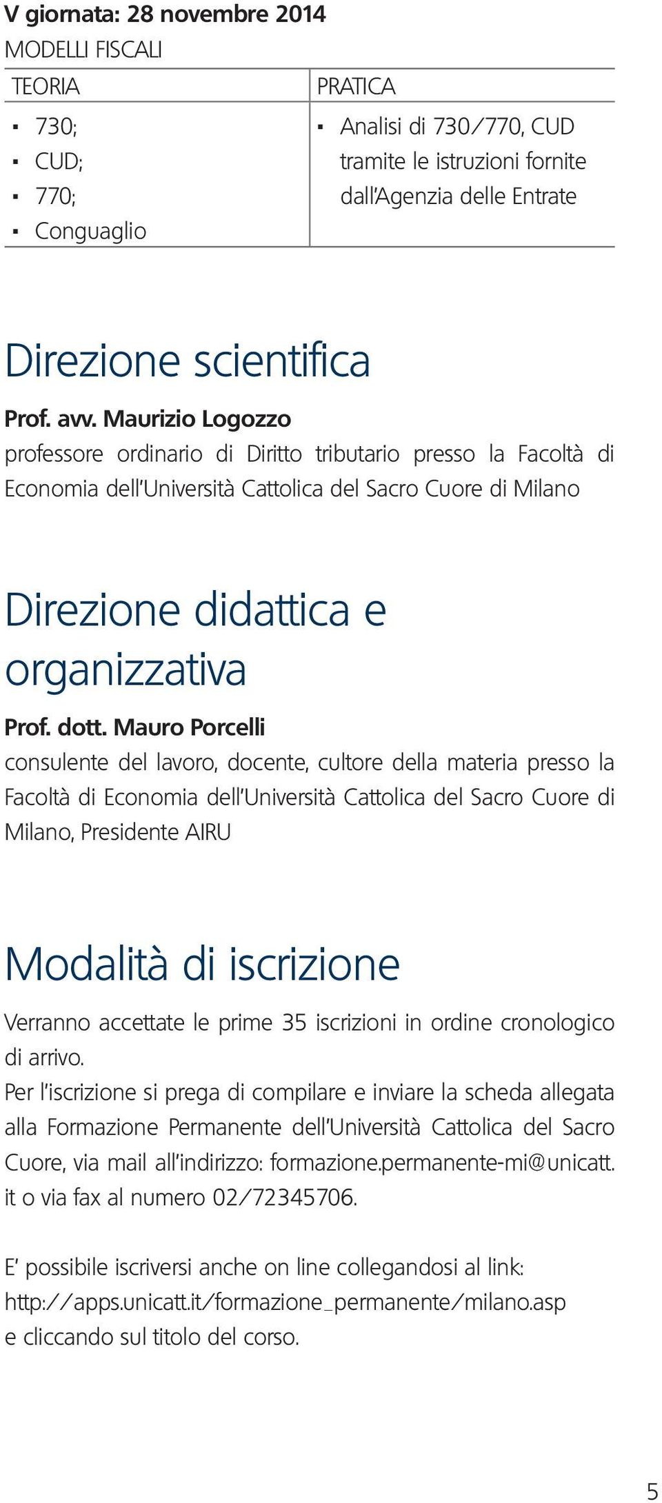 Mauro Porcelli consulente del lavoro, docente, cultore della materia presso la Facoltà di Economia dell Università Cattolica del Sacro Cuore di Milano, Presidente AIRU Modalità di iscrizione Verranno