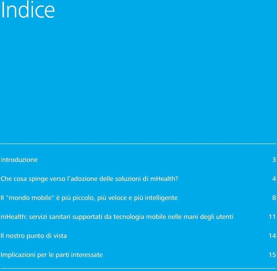4 Il "mondo mobile" è più piccolo, più veloce e più intelligente 8 mhealth: