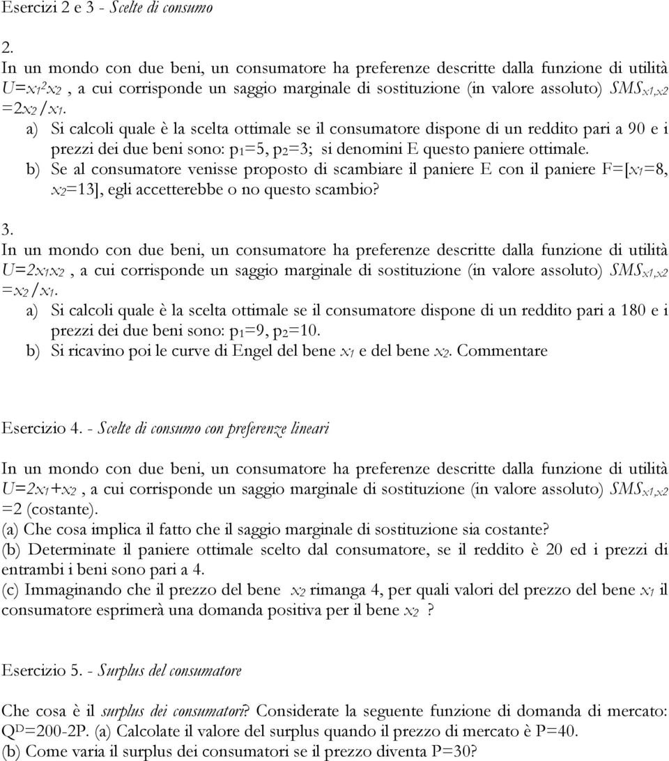 b) Se al consumatore venisse proposto di scambiare il paniere E con il paniere F=[x1=8, x2=13], egli accetterebbe o no questo scambio? 3.