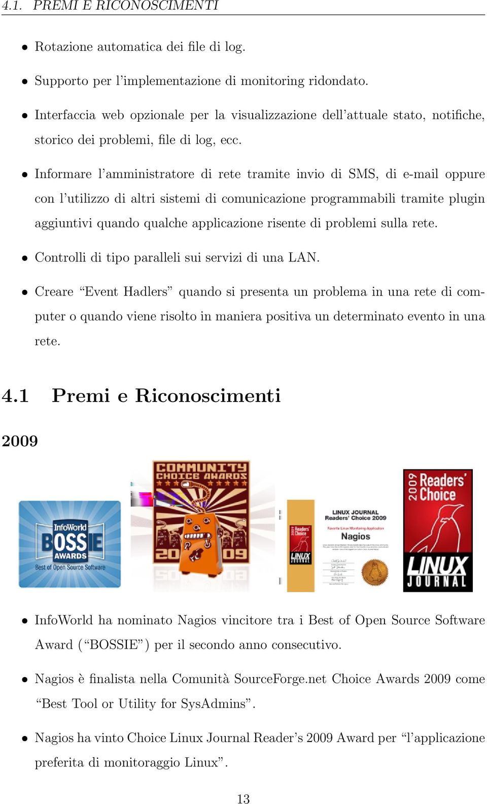 Informare l amministratore di rete tramite invio di SMS, di e-mail oppure con l utilizzo di altri sistemi di comunicazione programmabili tramite plugin aggiuntivi quando qualche applicazione risente