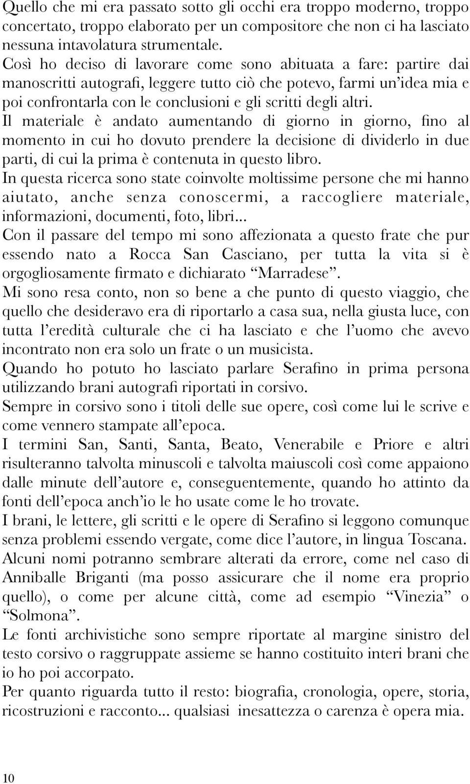 altri. Il materiale è andato aumentando di giorno in giorno, fino al momento in cui ho dovuto prendere la decisione di dividerlo in due parti, di cui la prima è contenuta in questo libro.