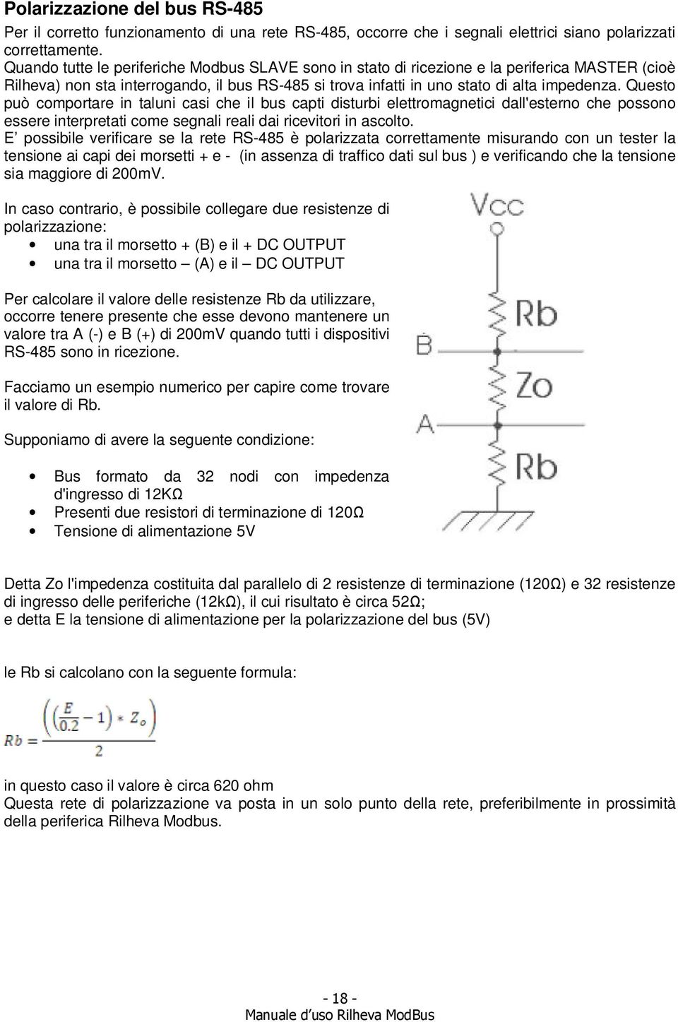 Questo può comportare in taluni casi che il bus capti disturbi elettromagnetici dall'esterno che possono essere interpretati come segnali reali dai ricevitori in ascolto.