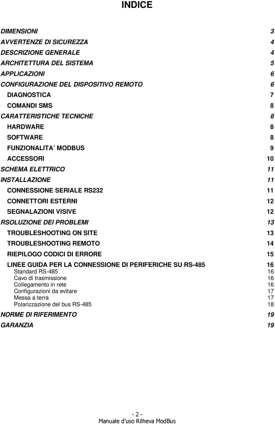 SEGNALAZIONI VISIVE 12 RSOLUZIONE DEI PROBLEMI 13 TROUBLESHOOTING ON SITE 13 TROUBLESHOOTING REMOTO 14 RIEPILOGO CODICI DI ERRORE 15 LINEE GUIDA PER LA CONNESSIONE DI PERIFERICHE SU