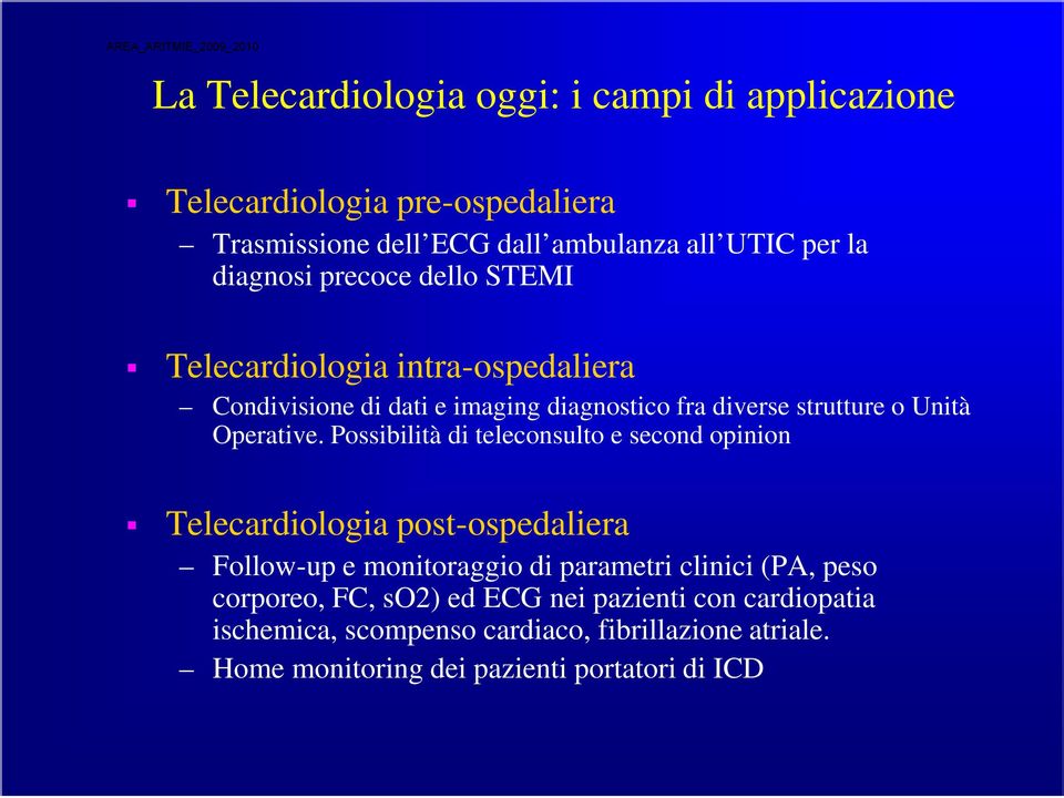 Possibilità di teleconsulto e second opinion Telecardiologia post-ospedaliera Follow-up e monitoraggio di parametri clinici (PA, peso