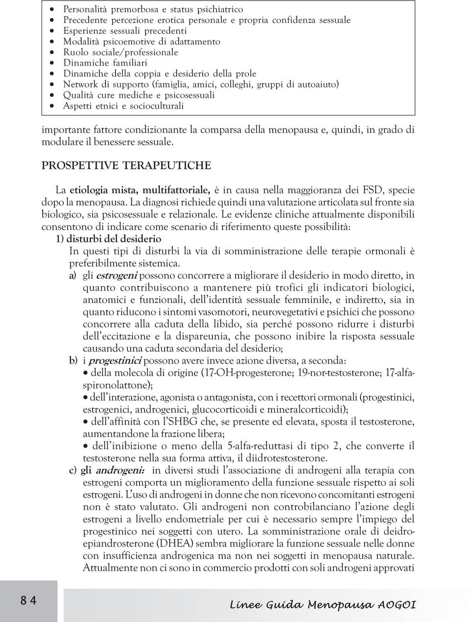 Aspetti etnici e socioculturali importante fattore condizionante la comparsa della menopausa e, quindi, in grado di modulare il benessere sessuale.