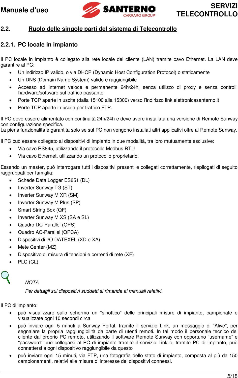 La LAN deve garantire al PC: Un indirizzo IP valido, o via DHCP (Dynamic Host Configuration Protocol) o staticamente Un DNS (Domain Name System) valido e raggiungibile Accesso ad Internet veloce e