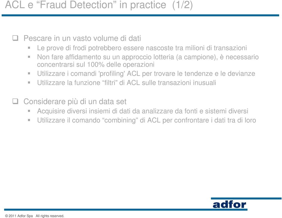 'profiling' ACL per trovare le tendenze e le devianze Utilizzare la funzione filtri di ACL sulle transazioni inusuali Considerare più di un data