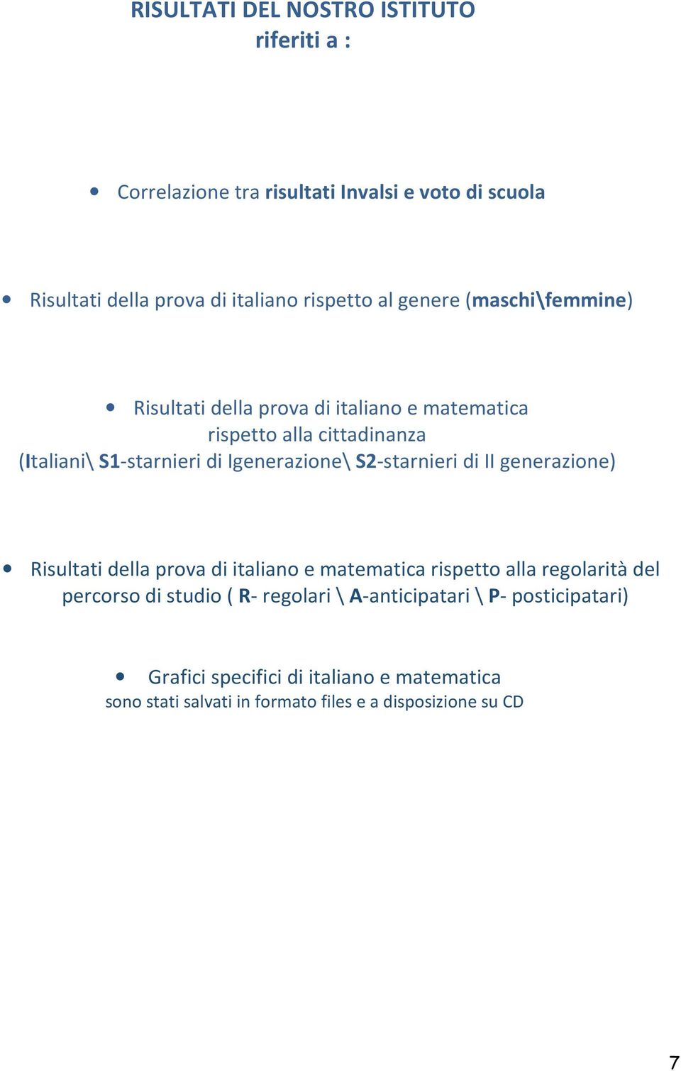 S2-starnieri di II generazione) Risultati della prova di italiano e matematica rispetto alla regolarità del percorso di studio ( R- regolari