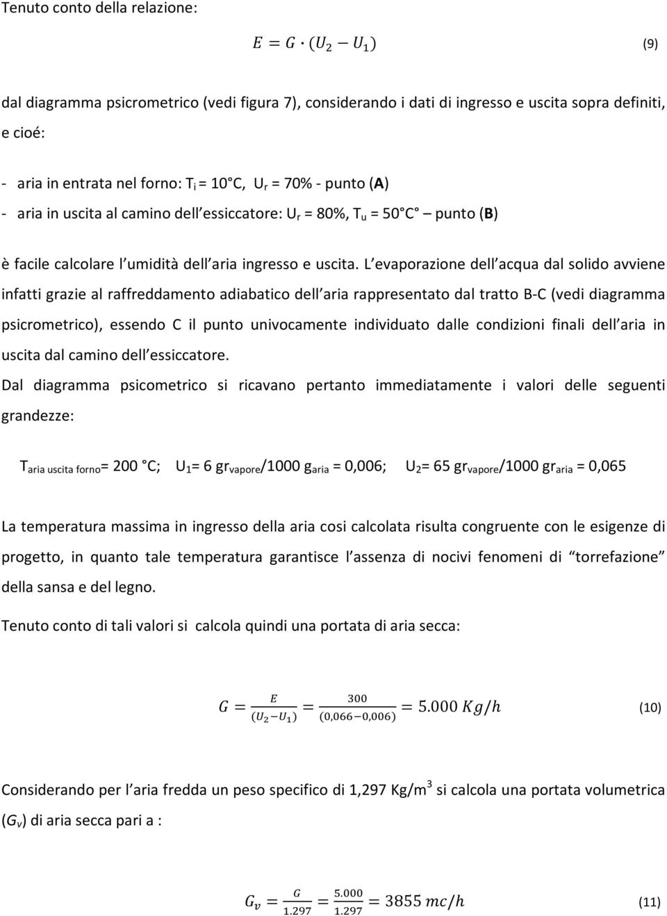 L evaporazione dell acqua dal solido avviene infatti grazie al raffreddamento adiabatico dell aria rappresentato dal tratto B C (vedi diagramma psicrometrico), essendo C il punto univocamente