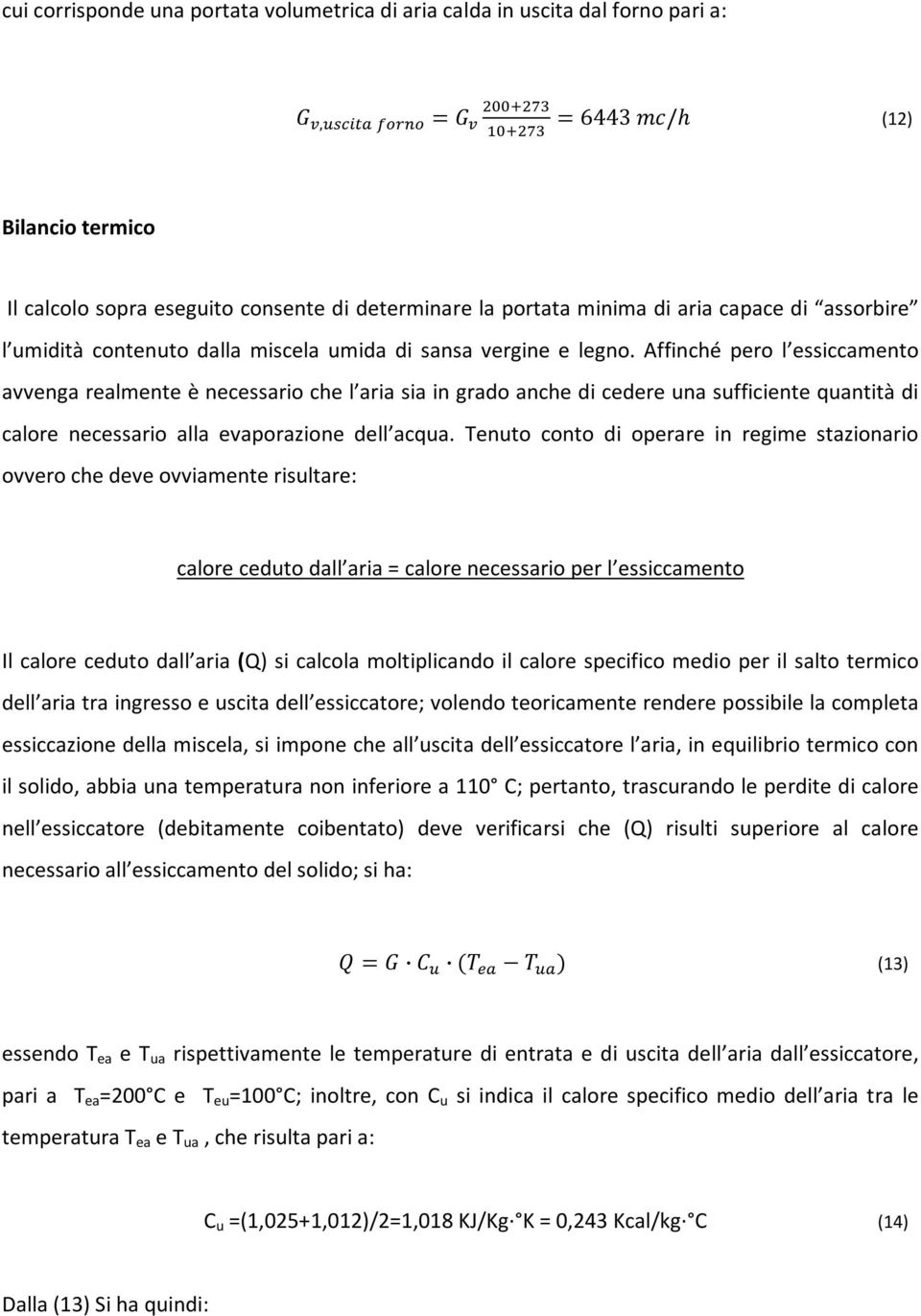 Affinché pero l essiccamento avvenga realmente è necessario che l aria sia in grado anche di cedere una sufficiente quantità di calore necessario alla evaporazione dell acqua.