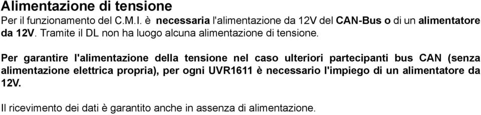 Tramite il DL non ha luogo alcuna alimentazione di tensione.