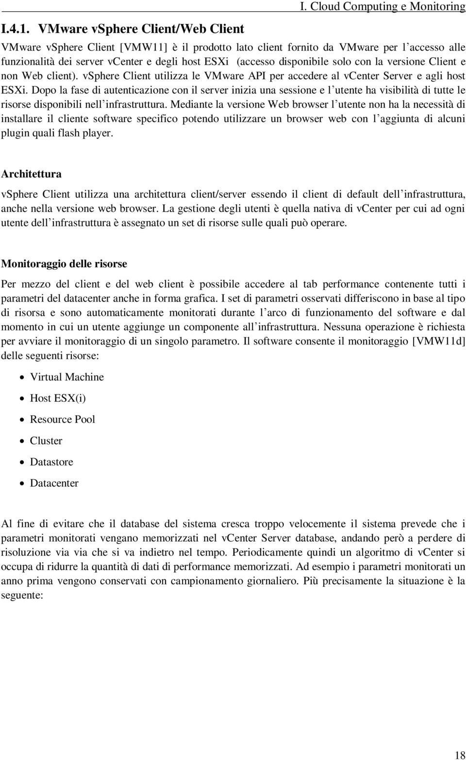 con la versione Client e non Web client). vsphere Client utilizza le VMware API per accedere al vcenter Server e agli host ESXi.