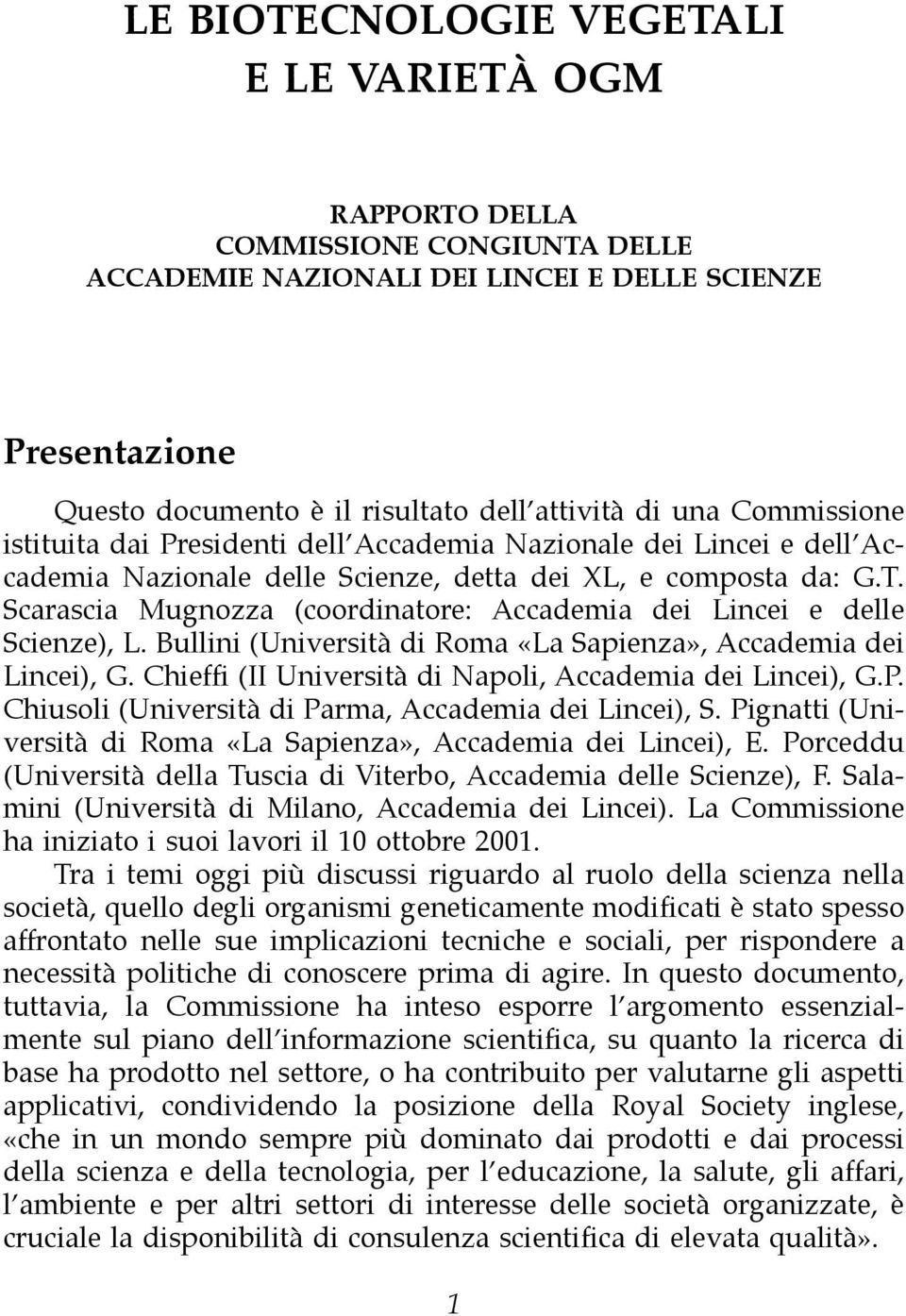 Scarascia Mugnozza (coordinatore: Accademia dei Lincei e delle Scienze), L. Bullini (Università di Roma «La Sapienza», Accademia dei Lincei), G.