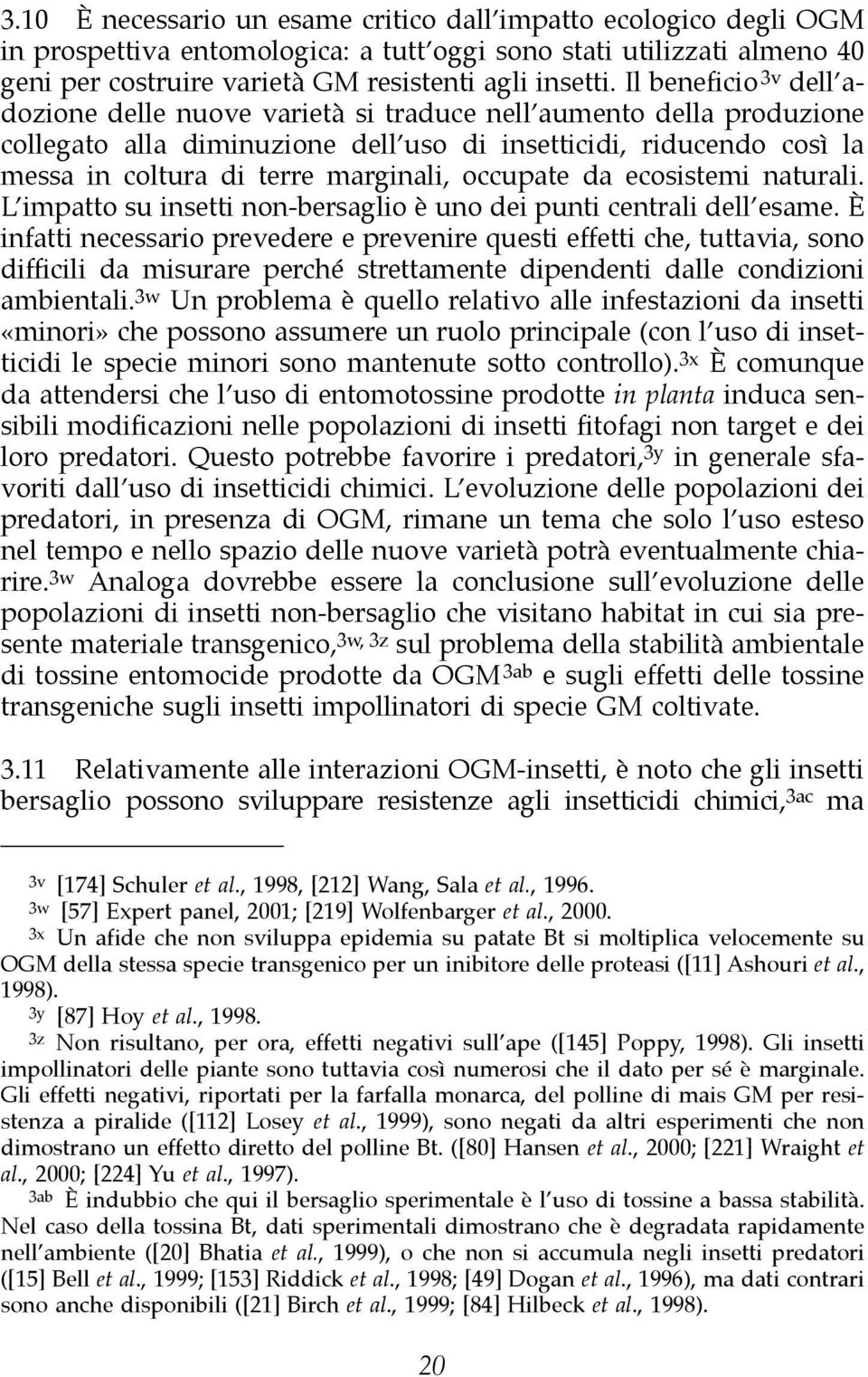 occupate da ecosistemi naturali. L impatto su insetti non-bersaglio è uno dei punti centrali dell esame.