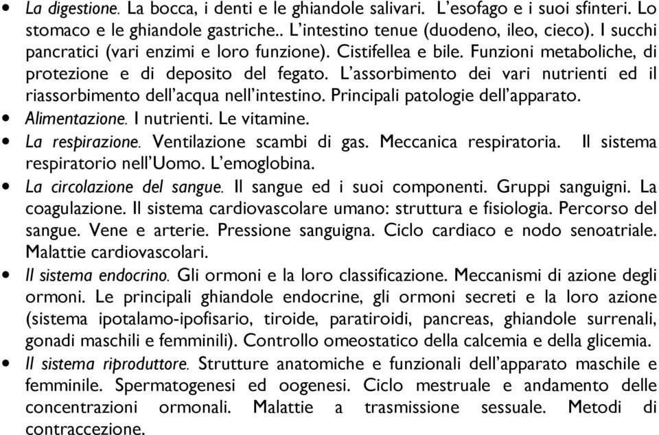 L assorbimento dei vari nutrienti ed il riassorbimento dell acqua nell intestino. Principali patologie dell apparato. Alimentazione. I nutrienti. Le vitamine. La respirazione.