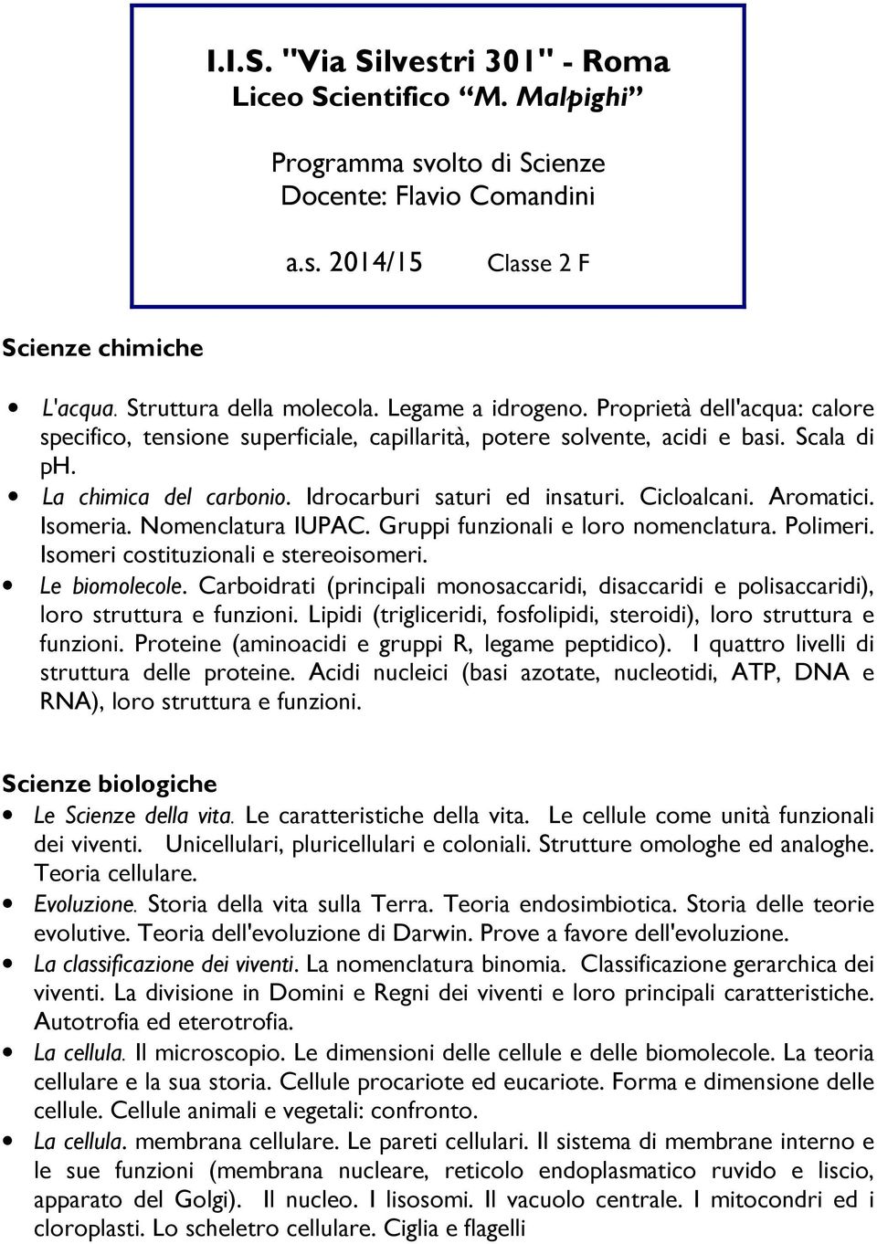 Cicloalcani. Aromatici. Isomeria. Nomenclatura IUPAC. Gruppi funzionali e loro nomenclatura. Polimeri. Isomeri costituzionali e stereoisomeri. Le biomolecole.