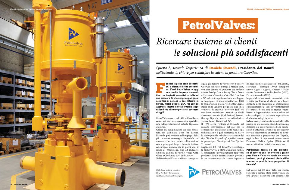 Fondata in pieno boom economico, a distanza di una sessantina d anni PetrolValves è oggi una media impresa competitiva, con impianti produttivi in Italia ed una presenza diretta nei principali paesi