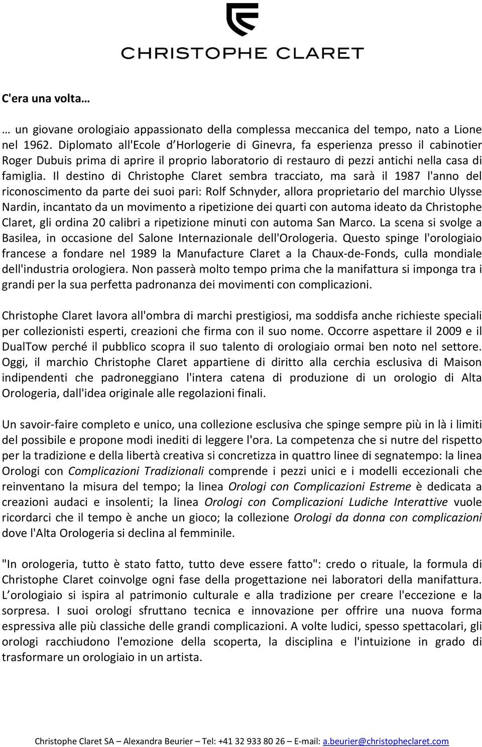 Il destino di Christophe Claret sembra tracciato, ma sarà il 1987 l'anno del riconoscimento da parte dei suoi pari: Rolf Schnyder, allora proprietario del marchio Ulysse Nardin, incantato da un