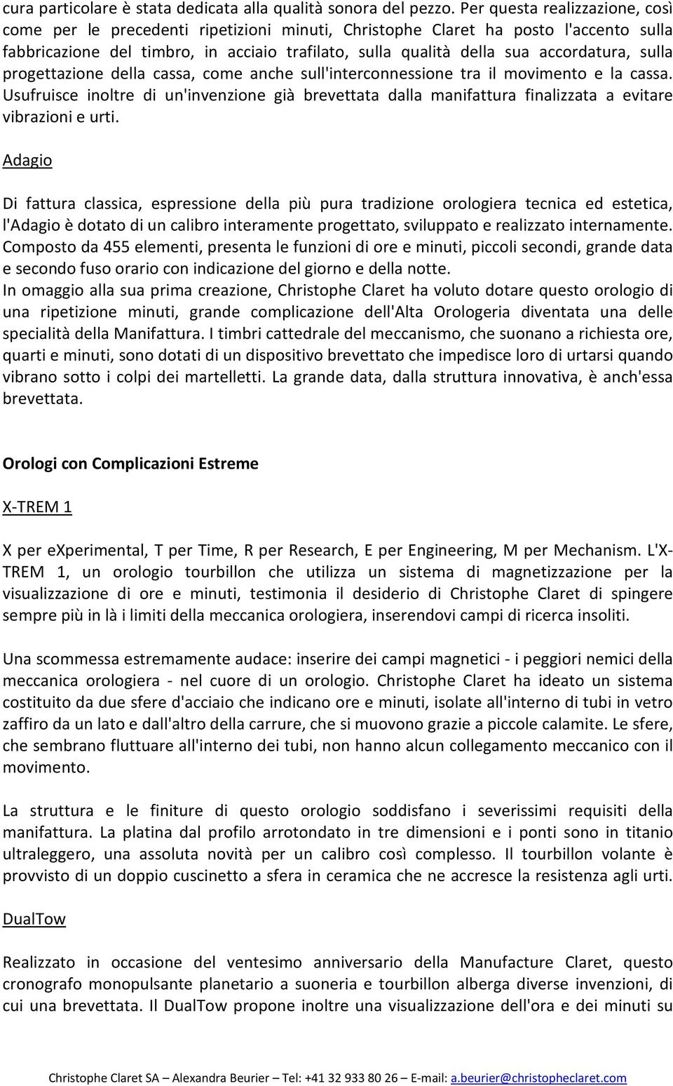 accordatura, sulla progettazione della cassa, come anche sull'interconnessione tra il movimento e la cassa.